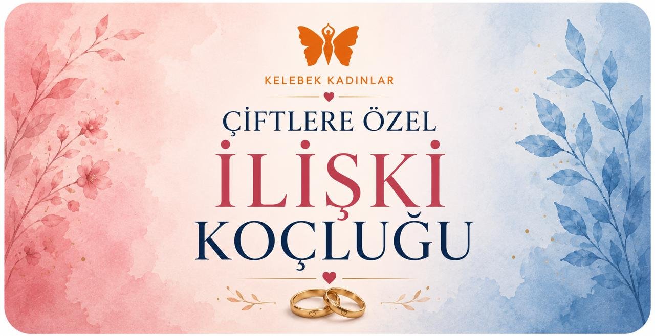İLİŞKİ KOÇLUĞU (ÇİFTLERE ÖZEL)